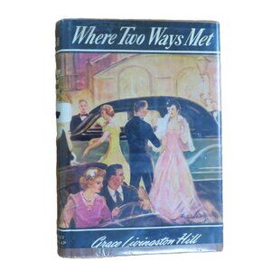 "Where Two Ways Met" 1946 by Grace Livingston Hill Grosset & Dunlap